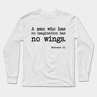 Muhammad Ali - A man who has no imagination has no wings Long Sleeve T-Shirt